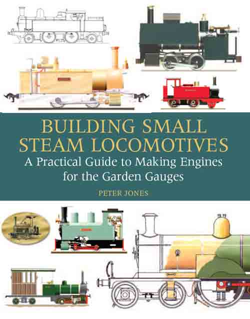 Building Small Steam Locomotives: A Practical Guide to Making Engines for the Garden Gauges