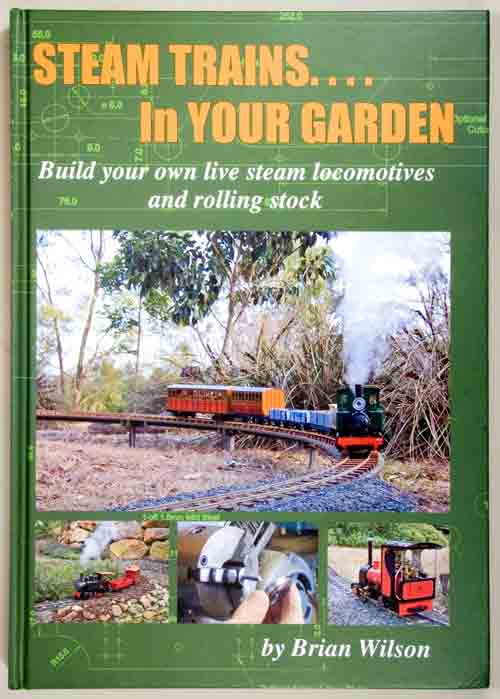 Steam Trains in Your Garden: Build your own live steam locomotives and rolling stock