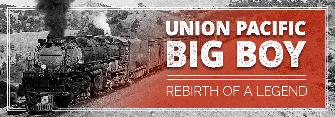 Union Pacific Big Boy Rebirth of a Legand