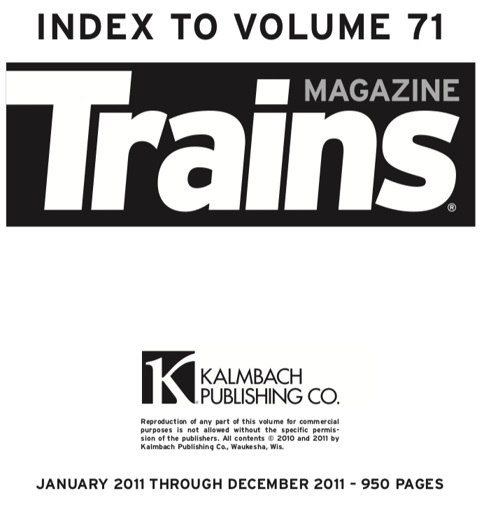 "Index to Volume 71; Trains Magazine; Kalmbach Publishing Co.; January 2011 through December 2011 - 950 pages"
