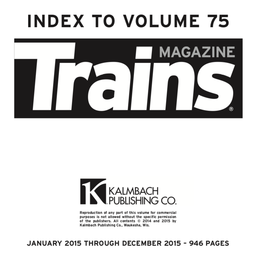 "Index to Volume 75; Trains Magazine; Kalmbach Publishing Co.; January 2015 through December 2015 - 946 pages"