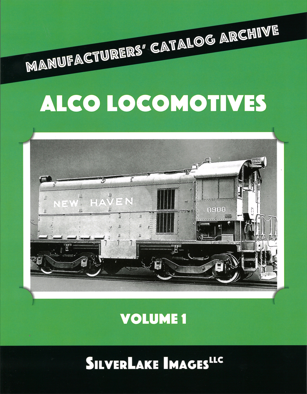 Silver Lake Images LLC Manufacturers’ Catalog Archive series Alco Locomotives Volume 1.